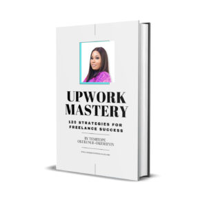 Upwork Mastery: 120 Strategies For Freelance Success